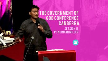 The Government of God conference Canberra Session 16 Ps Norman Miller